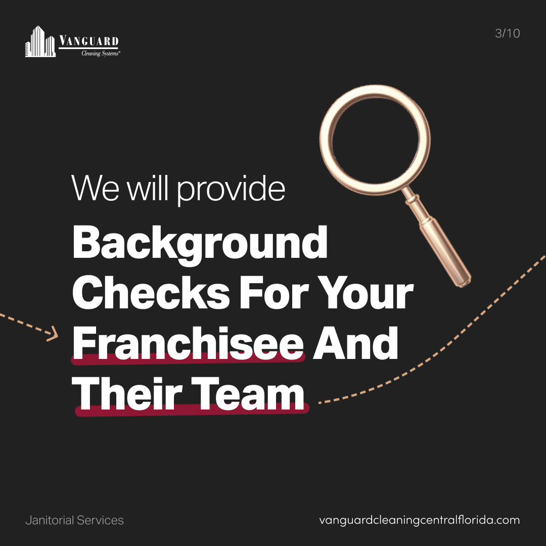 We will provide background checks for your franchisee and their team