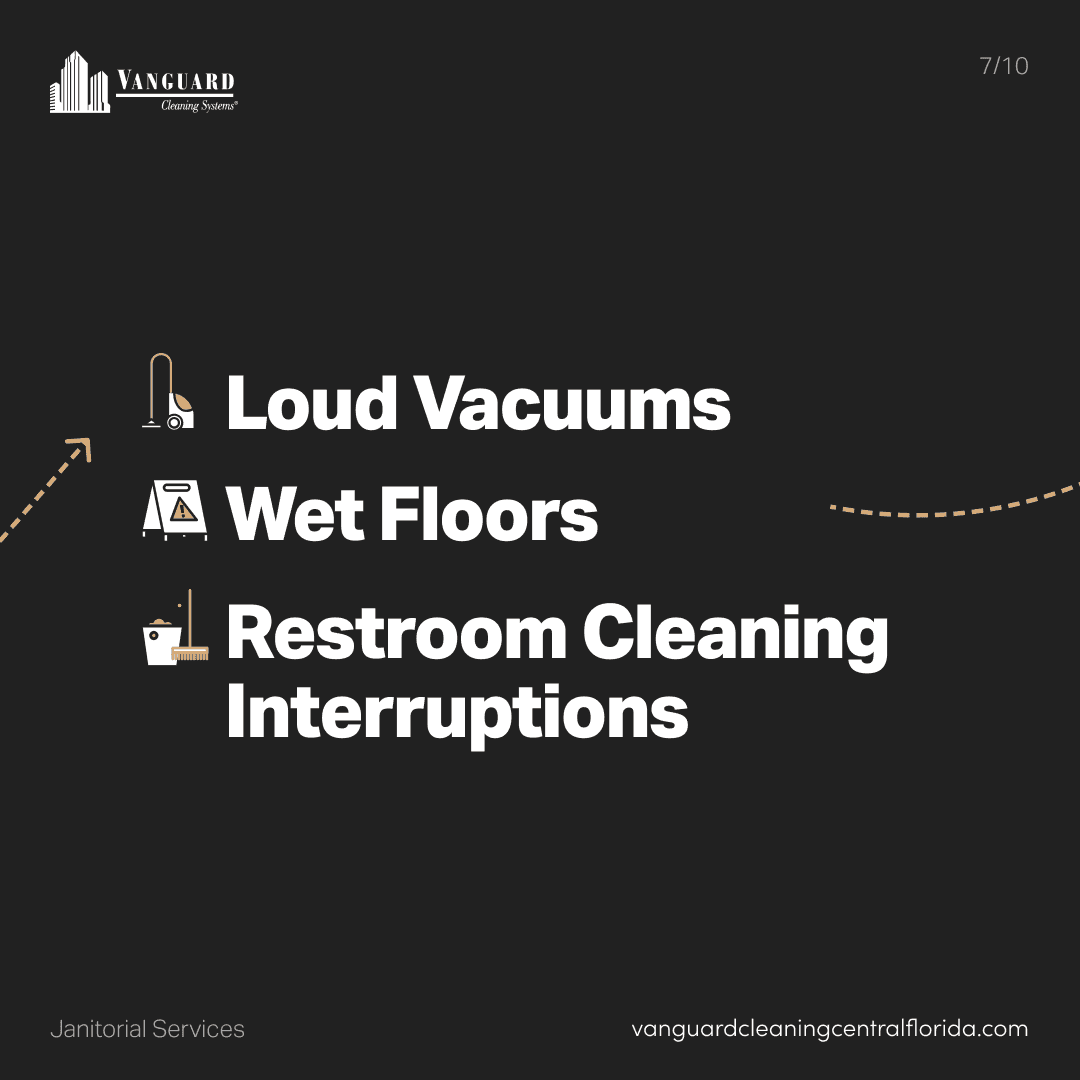 Loud vacuums, wet floors, and restrooms cleaning interruptions