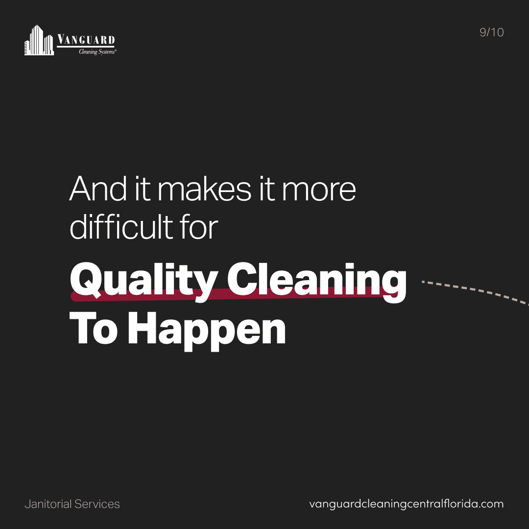 And it makes it more difficult for quality cleaning to happen