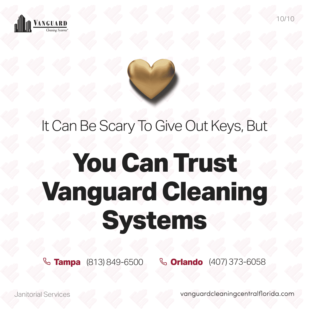 It can be scary to give out keys, but you can trust Vanguard Cleaning systems of Tampa and Orlando